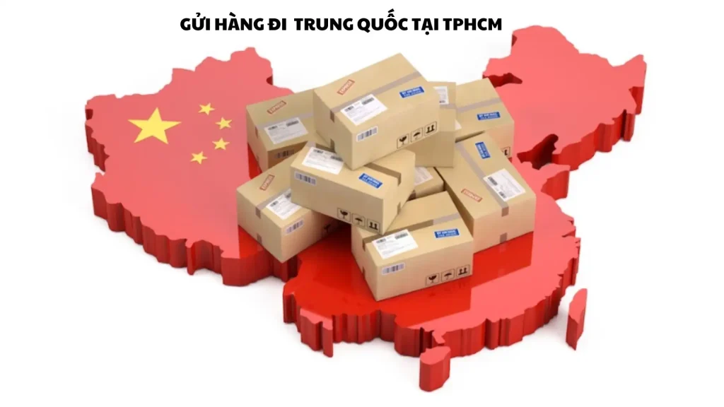 gửi hàng đi Trung Quốc tại TPHCM