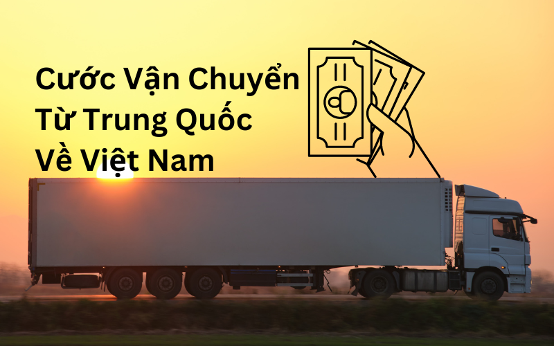 cước vận chuyển từ Trung Quốc về Việt Nam